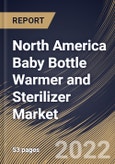 North America Baby Bottle Warmer and Sterilizer Market Size, Share & Industry Trends Analysis Report By Product, By Distribution Channel, By Country and Growth Forecast, 2021-2027- Product Image