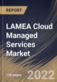 LAMEA Cloud Managed Services Market Size, Share & Industry Trends Analysis Report By Enterprise Size, By Vertical, By Service Type, By Country and Growth Forecast, 2021-2027- Product Image