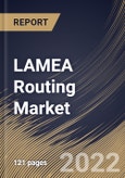 LAMEA Routing Market Size, Share & Industry Trends Analysis Report By Type, By Placement, By Application, By Vertical, By Country and Growth Forecast, 2021-2027- Product Image