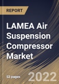 LAMEA Air Suspension Compressor Market Size, Share & Industry Trends Analysis Report By Vehicle Type, By Sales Channel, By Country and Growth Forecast, 2021-2027- Product Image
