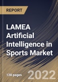 LAMEA Artificial Intelligence in Sports Market Size, Share & Industry Trends Analysis Report By Component, By Game Type, By Application, By Deployment model, By Technology, By Country and Growth Forecast, 2021-2027- Product Image