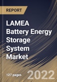 LAMEA Battery Energy Storage System Market Size, Share & Industry Trends Analysis Report By Ownership, By Battery Type, By Energy Capacity, By Connection, By Application, By Country and Growth Forecast, 2021-2027- Product Image