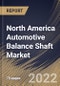 North America Automotive Balance Shaft Market Size, Share & Industry Trends Analysis Report By Manufacturing Process, By Application, By Sales Channel, By Engine Type, By Country and Growth Forecast, 2021-2027 - Product Image