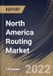 North America Routing Market Size, Share & Industry Trends Analysis Report By Type, By Placement, By Application, By Vertical, By Country and Growth Forecast, 2021-2027 - Product Thumbnail Image