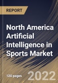 North America Artificial Intelligence in Sports Market Size, Share & Industry Trends Analysis Report By Component, By Game Type, By Application, By Deployment model, By Technology, By Country and Growth Forecast, 2021-2027- Product Image
