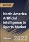 North America Artificial Intelligence in Sports Market Size, Share & Industry Trends Analysis Report By Component, By Game Type, By Application, By Deployment model, By Technology, By Country and Growth Forecast, 2021-2027 - Product Thumbnail Image