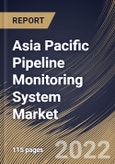Asia Pacific Pipeline Monitoring System Market Size, Share & Industry Trends Analysis Report By Technology, By Solution, By Pipe Type, By End-use, By Country and Growth Forecast, 2021-2027- Product Image