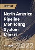 North America Pipeline Monitoring System Market Size, Share & Industry Trends Analysis Report By Technology, By Solution, By Pipe Type, By End-use, By Country and Growth Forecast, 2021-2027- Product Image
