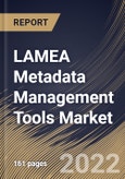 LAMEA Metadata Management Tools Market Size, Share & Industry Trends Analysis Report By Component, By Business Function, By Application, By Metadata Type, By Deployment Mode, By Organization Size, By Vertical, By Country and Growth Forecast, 2021-2027- Product Image