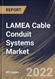 LAMEA Cable Conduit Systems Market Size, Share & Industry Trends Analysis Report By Type, By End User, By Country and Growth Forecast, 2021-2027- Product Image