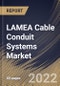 LAMEA Cable Conduit Systems Market Size, Share & Industry Trends Analysis Report By Type, By End User, By Country and Growth Forecast, 2021-2027 - Product Thumbnail Image