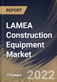 LAMEA Construction Equipment Market Size, Share & Industry Trends Analysis Report By Product, By Earth Moving Machinery Type, By Material Handling Machinery Type, By Concrete & Road Construction Machinery Type, By Country and Growth Forecast, 2021-2027- Product Image