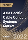 Asia Pacific Cable Conduit Systems Market Size, Share & Industry Trends Analysis Report By Type, By End User, By Country and Growth Forecast, 2021-2027- Product Image