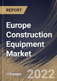 Europe Construction Equipment Market Size, Share & Industry Trends Analysis Report By Product, By Earth Moving Machinery Type, By Material Handling Machinery Type, By Concrete & Road Construction Machinery Type, By Country and Growth Forecast, 2021-2027- Product Image