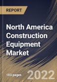 North America Construction Equipment Market Size, Share & Industry Trends Analysis Report By Product, By Earth Moving Machinery Type, By Material Handling Machinery Type, By Concrete & Road Construction Machinery Type, By Country and Growth Forecast, 2021-2027- Product Image