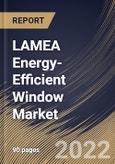 LAMEA Energy-Efficient Window Market Size, Share & Industry Trends Analysis Report By Application, By Component, By End-use, By Glazing Type, By Country and Growth Forecast, 2021-2027- Product Image
