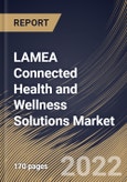 LAMEA Connected Health and Wellness Solutions Market Size, Share & Industry Trends Analysis By Product, By Personal Medical Devices Type, By Wellness Products Type, By Software & Services Type, By Function, By End User, By Application, By Country and Growth Forecast, 2021-2027- Product Image