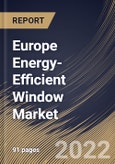 Europe Energy-Efficient Window Market Size, Share & Industry Trends Analysis Report By Application, By Component, By End-use, By Glazing Type, By Country and Growth Forecast, 2021-2027- Product Image