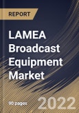 LAMEA Broadcast Equipment Market Size, Share & Industry Trends Analysis Report By Technology, By Product Type, By Application, By Country and Growth Forecast, 2021-2027- Product Image