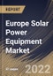 Europe Solar Power Equipment Market Size, Share & Industry Trends Analysis Report By Equipment, By Application, By Country and Growth Forecast, 2021-2027 - Product Thumbnail Image