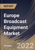 Europe Broadcast Equipment Market Size, Share & Industry Trends Analysis Report By Technology, By Product Type, By Application, By Country and Growth Forecast, 2021-2027- Product Image
