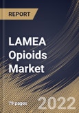 LAMEA Opioids Market Size, Share & Industry Trends Analysis Report By Application, By Product Type, By Country and Growth Forecast, 2021-2027- Product Image
