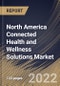 North America Connected Health and Wellness Solutions Market Size, Share & Industry Trends By Product, By Personal Medical Devices Type, By Wellness Products Type, By Software & Services Type, By Function, By End User, By Application, By Country and Growth Forecast, 2021-2027 - Product Image
