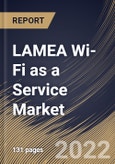 LAMEA Wi-Fi as a Service Market Size, Share & Industry Trends Analysis Report By Component, By Organization Size, By Location, By End User, By Country and Growth Forecast, 2021-2027- Product Image