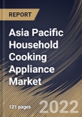 Asia Pacific Household Cooking Appliance Market Size, Share & Industry Trends Analysis Report By Product, By Cooktops & Cooking Ranges Type, By Ovens Type, By Structure, By Distribution Channel, By Country and Growth Forecast, 2021-2027- Product Image