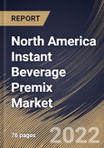 North America Instant Beverage Premix Market Size, Share & Industry Trends Analysis Report By Functionality, By Distribution Channel, By Product Type, By Country and Growth Forecast, 2021-2027- Product Image