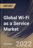 Global Wi-Fi as a Service Market Size, Share & Industry Trends Analysis Report By Component, By Organization Size, By Location, By End User, By Regional Outlook and Forecast, 2021-2027- Product Image