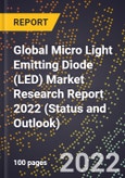 Global Micro Light Emitting Diode (LED) Market Research Report 2022 (Status and Outlook)- Product Image