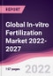 Global In-vitro Fertilization Market 2022-2027 - Product Thumbnail Image