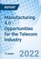 Manufacturing 4.0 - Opportunities for the Telecom Industry - Product Thumbnail Image