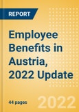 Employee Benefits in Austria, 2022 Update - Key Regulations, Statutory Public and Private Benefits, and Industry Analysis- Product Image