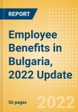 Employee Benefits in Bulgaria, 2022 Update - Key Regulations, Statutory Public and Private Benefits, and Industry Analysis- Product Image