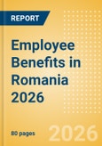 Employee Benefits in Romania 2026- Product Image