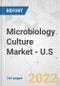 Microbiology Culture Market - U.S. Industry Analysis, Size, Share, Growth, Trends, and Forecast, 2021-2031 - Product Thumbnail Image