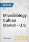 Microbiology Culture Market - U.S. Industry Analysis, Size, Share, Growth, Trends, and Forecast, 2021-2031 - Product Thumbnail Image