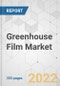 Greenhouse Film Market - Global Industry Analysis, Size, Share, Growth, Trends, and Forecast, 2021-2031 - Product Image