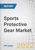 Sports Protective Gear Market by Type (Helmets, Shin Guards, Knee Pads), Sports Type (Soccer, Skating, Cycling), Area of Protection, Distribution Channel (Exclusive Stores, Multi-retail Stores, E-commerce Portals) and Region - Global Forecast to 2027- Product Image