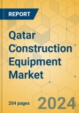 Qatar Construction Equipment Market - Strategic Assessment & Forecast 2024-2029- Product Image