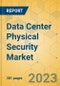 Data Center Physical Security Market - Global Outlook & Forecast 2022-2027 - Product Image