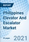 Philippines Elevator And Escalator Market Outlook: Market Forecast By Product Types (Elevator, Escalator), By Types, By Service Types, By Applications And Competitive Landscape - Product Image