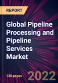 Global Pipeline Processing and Pipeline Services Market 2022-2026- Product Image