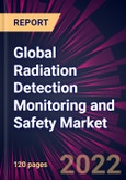 Global Radiation Detection Monitoring and Safety Market 2022-2026- Product Image