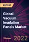 Global Vacuum Insulation Panels Market 2022-2026 - Product Image