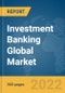 Investment Banking Global Market Report 2022 - Product Image