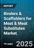 Binders & Scaffolders for Meat & Meat Substitutes Market - Global Forecast to 2030- Product Image