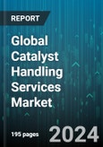 Global Catalyst Handling Services Market by Services (Catalyst Loading/Unloading, Catalyst Screening, Segregation & Storage, Catalyst Transport & Handling), End-Use Industry (Chemicals & Fertilizers, Petrochemical, Petroleum Refineries) - Forecast 2024-2030- Product Image